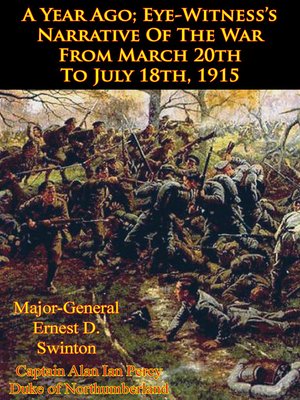 cover image of A Year Ago; Eye-Witness's Narrative of the War From March 20th to July 18th, 1915 [Illustrated Edition]